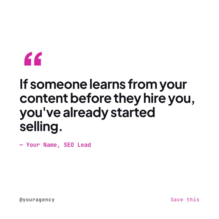 Example Instagram quote post for an SEO agency reading if someone learns from your content before they hire you, you've already started selling